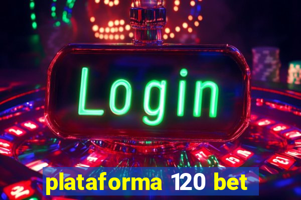 plataforma 120 bet